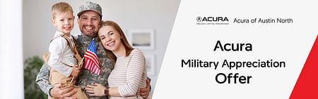 On the left, a man in military uniform holding a young boy in his right hand, while his right hand embraces a woman. On the right, the acura of austin north logo and black text Acura military Appreciation Offer on the white background