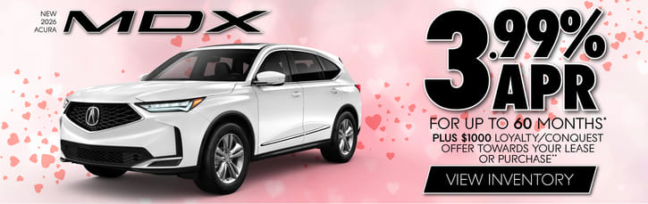 New 2026 Acura MDX 	3.99% APR for up to 60 Months* Plus $1000 Loyalty/Conquest Offer towards your lease or purcase**