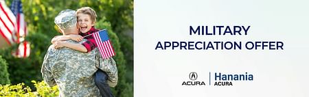 On the left man in military uniform holding a little boy who is holding a usa flag in his arms on the right black text Military Appreciation Offer and Hananai Acura logo