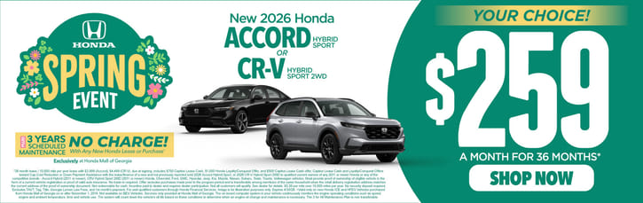 "New 2026 Honda Accord Hybrid Sport or 2026 CR-V Hybrid Sport 2WD"	"Your Choice: $259 a month for 36 months PLUS 3 YEARS SCHEDULE MAINTENANCE NO CHARGE! With Any New Honda Lease or Purchase Exclusively at Honda Mall of Georgia          "