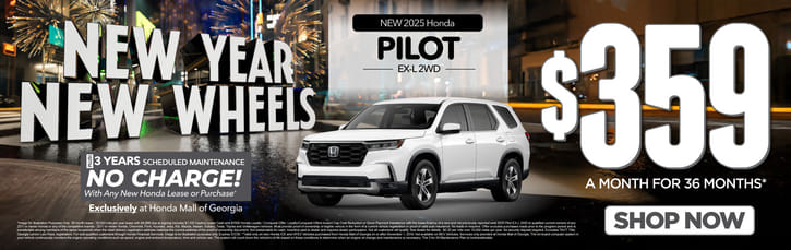 New 2025 Honda Pilot EX-L 2WD	$359 A MONTH FOR 36 MONTHS*                                PLUS 3 YEARS SCHEDULE MAINTENANCE NO CHARGE! With Any New Honda Lease or Purchase+ Exclusively at Honda Mall of Georgia          