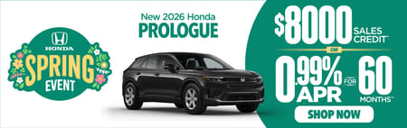 New 2026 Honda Prologue	$8000 Sales Credit* or 0.99% for 60 Months**