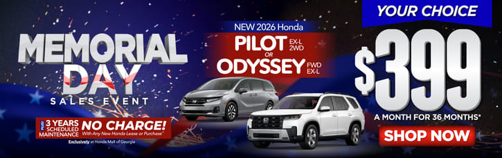 "New 2026 Honda Pilot EX-L 2WD or 2026 Honda Odyssey FWD EX-L"	"Your Choice: $399 a month for 36 months* PLUS 3 YEARS SCHEDULED MAINTENANCE NO CHARGE! With Any New Honda Lease or Purchase+ Exclusively at Honda Mall of Georgia**       "