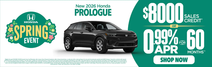New 2026 Honda Prologue	$8000 Sales Credit* or 0.99% for 60 Months**