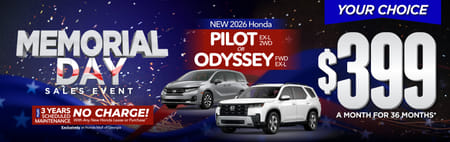 "New 2026 Honda Pilot EX-L 2WD or 2026 Honda Odyssey FWD EX-L"	"Your Choice: $399 a month for 36 months* PLUS 3 YEARS SCHEDULED MAINTENANCE NO CHARGE! With Any New Honda Lease or Purchase+ Exclusively at Honda Mall of Georgia**       "