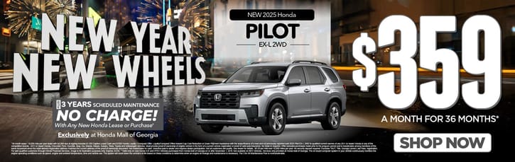 New 2025 Honda Pilot EX-L 2WD	$359 A MONTH FOR 36 MONTHS*                                PLUS 3 YEARS SCHEDULE MAINTENANCE NO CHARGE! With Any New Honda Lease or Purchase+ Exclusively at Honda Mall of Georgia          