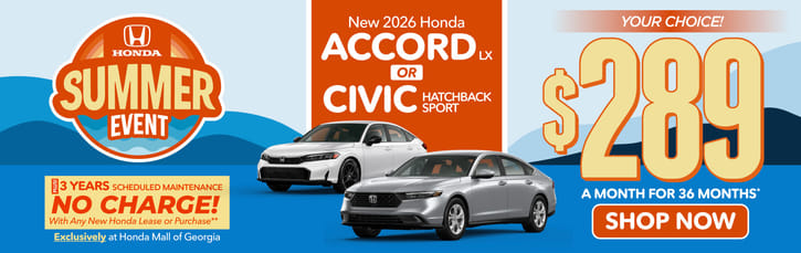 2026 Honda Accord LX or 2026 Honda Civic Hatchback Sport	"Your Choice - $289 a month for 36 months* PLUS 3 YEARS SCHEDULED MAINTENANCE NO CHARGE! With Any New Honda Lease or Purchase Exclusively at Honda Mall of Georgia**     "