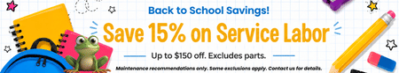 Back to School Savings! Save 15% on Servce Labor.